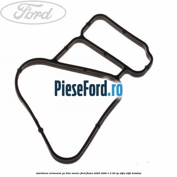 Garnitura, termostat pe bloc motor Ford Fiesta 2005-2008 1.3 69 cp A9JA, A9JB benzina