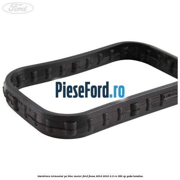 Garnitura termostat pe bloc motor Ford Focus 2014-2018 2.3 RS 350 cp YVDA benzina
