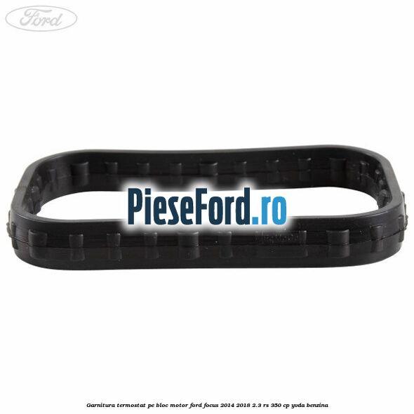 Garnitura termostat pe bloc motor Ford Focus 2014-2018 2.3 RS 350 cp YVDA benzina