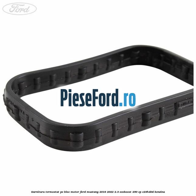 Garnitura termostat pe bloc motor Ford Mustang 2018-2022 2.3 EcoBoost 290 cp Garnitura termostat pe bloc motor Ford Mustang 2018-2022 2.3 EcoBoost 290 cp C23HD0D benzina