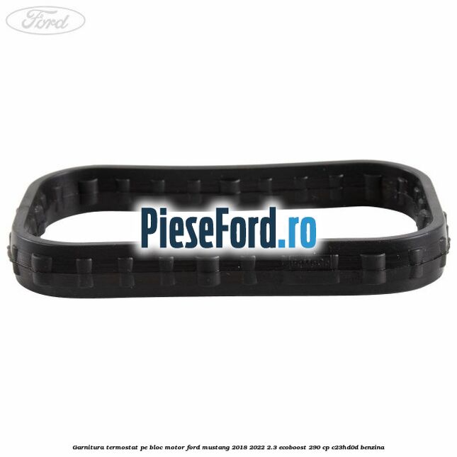 Garnitura termostat pe bloc motor Ford Mustang 2018-2022 2.3 EcoBoost 290 cp Garnitura termostat pe bloc motor Ford Mustang 2018-2022 2.3 EcoBoost 290 cp C23HD0D benzina