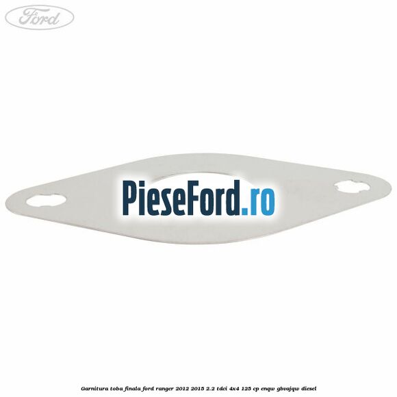 Garnitura toba finala Ford Ranger 2012-2015 2.2 TDCi 4x4 125 cp Garnitura toba finala Ford Ranger 2012-2015 2.2 TDCi 4x4 125 cp ENQW, GBVAJQW diesel