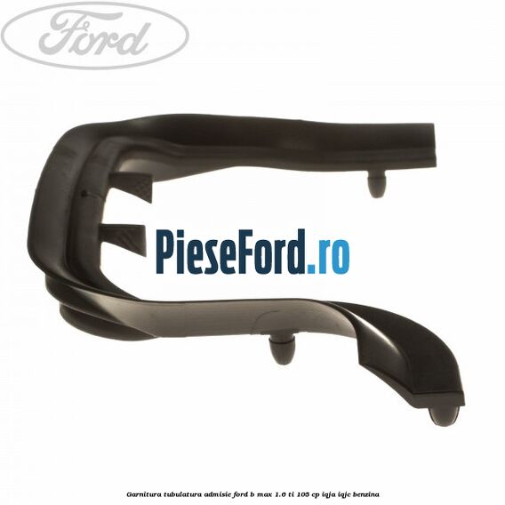 Garnitura, tubulatura admisie Ford B-Max 1.6 Ti 105 cp IQJA, IQJC benzina