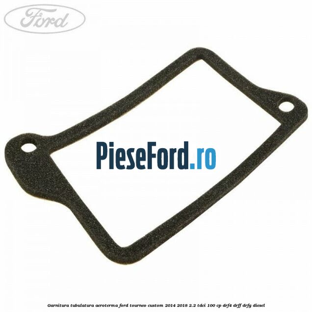 Garnitura tubulatura aeroterma Ford Tourneo Custom 2014-2018 2.2 TDCi 100 cp DRF4, DRFF, DRFG diesel