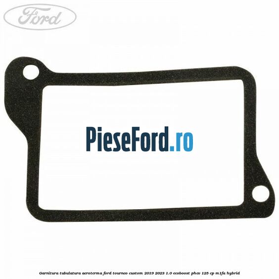 Garnitura tubulatura aeroterma Ford Tourneo Custom 2019-2023 1.0 EcoBoost PHEV 125 cp M1FA Hybrid