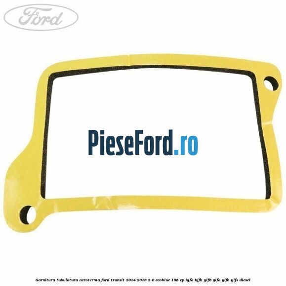 Garnitura tubulatura aeroterma Ford Transit 2014-2018 2.0 EcoBlue 105 cp BJFA, BJFB, YLF6, YLFA, YLFB, YLFS diesel