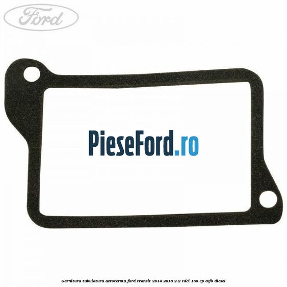 Garnitura tubulatura aeroterma Ford Transit 2014-2018 2.2 TDCi 155 cp CVF5 diesel