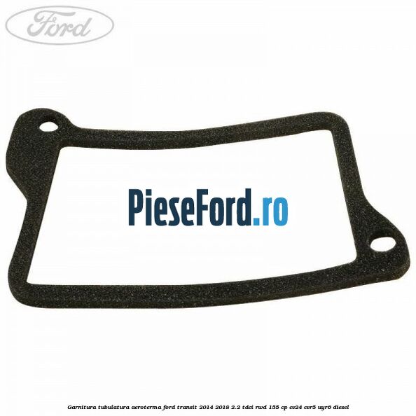 Garnitura tubulatura aeroterma Ford Transit 2014-2018 2.2 TDCi RWD 155 cp Garnitura tubulatura aeroterma Ford Transit 2014-2018 2.2 TDCi RWD 155 cp CV24, CVR5, UYR6 diesel