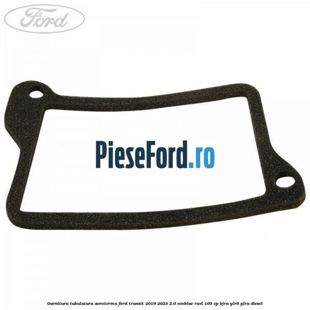 Garnitura tubulatura aeroterma Ford Transit 2019-2023 2.0 EcoBlue RWD 105 cp BJRA, YLR6, YLRA diesel