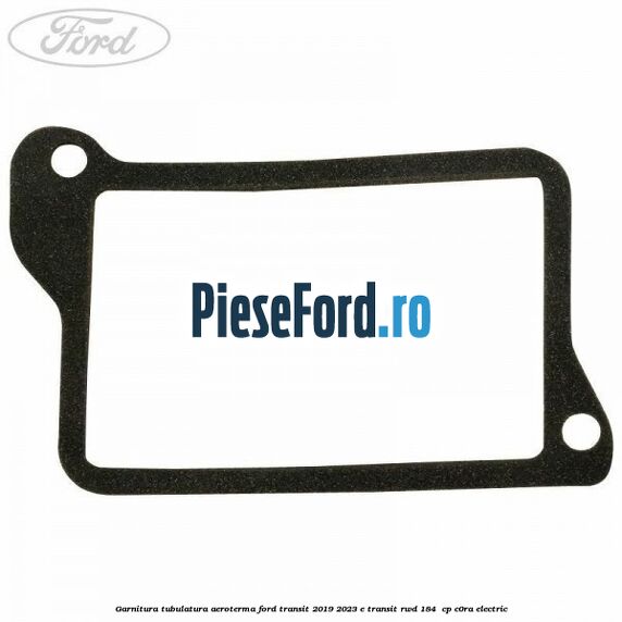 Garnitura tubulatura aeroterma Ford Transit 2019-2023 E-TRANSIT RWD 184  cp C0RA electric