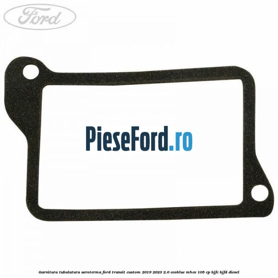 Garnitura tubulatura aeroterma Ford Transit Custom 2019-2023 2.0 EcoBlue mHEV 105 cp BJFC, BJFD diesel