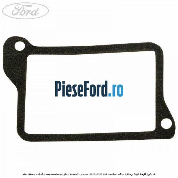 Garnitura tubulatura aeroterma Ford Transit Custom 2019-2023 2.0 EcoBlue mHEV 130 cp BKFC, BKFD Hybrid