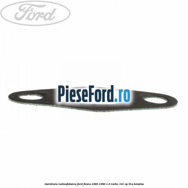 Garnitura turbosfulanta Ford Fiesta 1989-1996 1.6 Turbo 131 cp LHA benzina