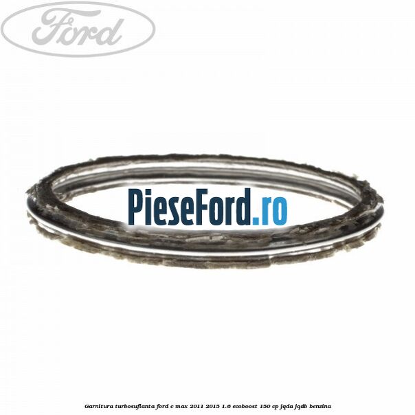 Garnitura turbosuflanta Ford C-Max 2011-2015 1.6 EcoBoost 150 cp Garnitura turbosuflanta Ford C-Max 2011-2015 1.6 EcoBoost 150 cp JQDA, JQDB benzina