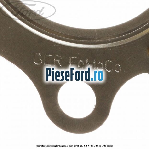 Garnitura turbosuflanta Ford C-Max 2011-2015 2.0 TDCi 140 cp UFDB diesel