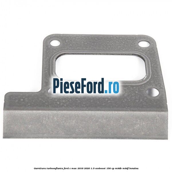 Garnitura turbosuflanta Ford C-Max 2016-2020 1.5 EcoBoost 150 cp M8DB, M8DF benzina