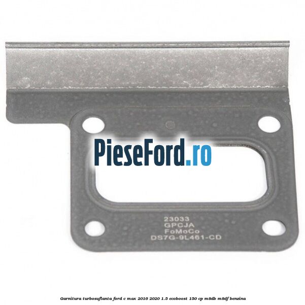 Garnitura turbosuflanta Ford C-Max 2016-2020 1.5 EcoBoost 150 cp M8DB, M8DF benzina