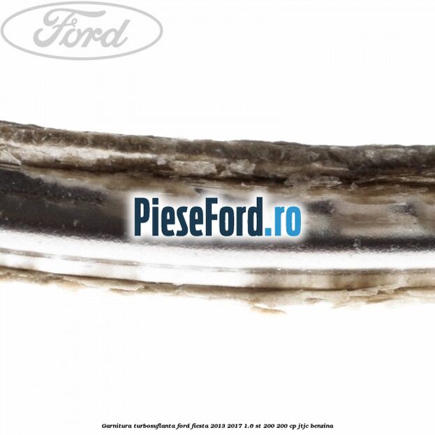 Garnitura turbosuflanta Ford Fiesta 2013-2017 1.6 ST 200 200 cp JTJC benzina