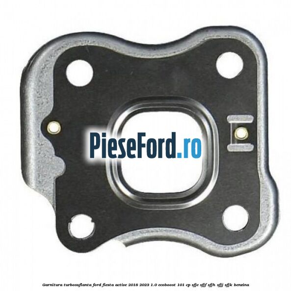 Garnitura turbosuflanta Ford Fiesta Active 2018-2023 1.0 EcoBoost 101 cp SFJE, SFJF, SFJH, SFJJ, SFJK benzina