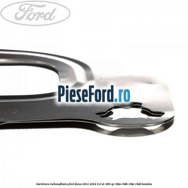 Garnitura turbosuflanta Ford Focus 2011-2014 2.0 ST 250 cp R9DA, R9DB, R9DC, R9DD benzina