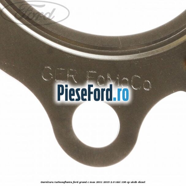 Garnitura turbosuflanta Ford Grand C-Max 2011-2015 2.0 TDCi 136 cp Garnitura turbosuflanta Ford Grand C-Max 2011-2015 2.0 TDCi 136 cp UKDB diesel