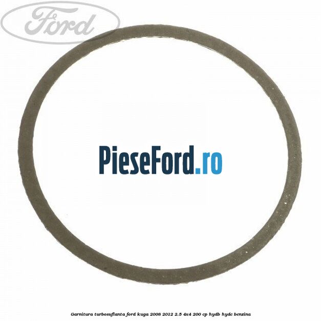 Garnitura turbosuflanta Ford Kuga 2008-2012 2.5 4x4 200 cp HYDB, HYDC benzina