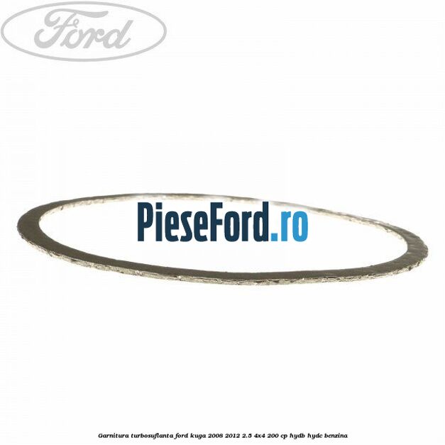 Garnitura turbosuflanta Ford Kuga 2008-2012 2.5 4x4 200 cp HYDB, HYDC benzina