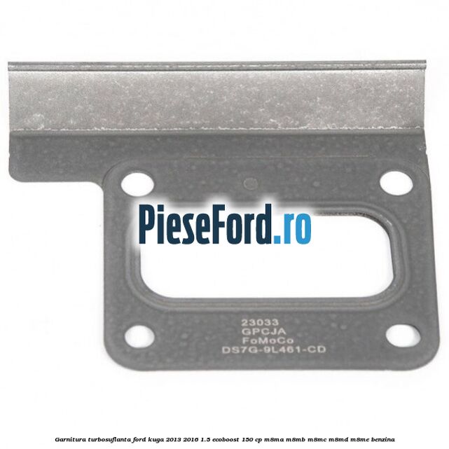 Garnitura turbosuflanta Ford Kuga 2013-2016 1.5 EcoBoost 150 cp Garnitura turbosuflanta Ford Kuga 2013-2016 1.5 EcoBoost 150 cp M8MA, M8MB, M8MC, M8MD, M8ME benzina