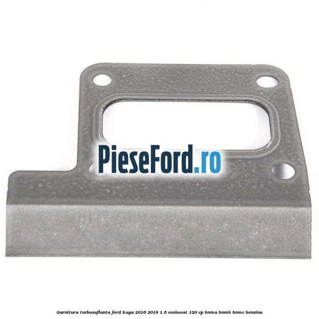 Garnitura turbosuflanta Ford Kuga 2016-2018 1.5 EcoBoost 120 cp BNMA, BNMB, BNMC benzina