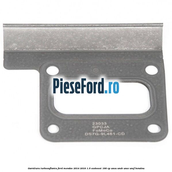Garnitura turbosuflanta Ford Mondeo 2014-2018 1.5 EcoBoost 160 cp UNCA, UNCB, UNCE, UNCF benzina