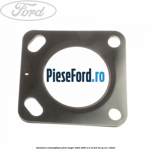 Garnitura, turbosuflanta Ford Ranger 2002-2006 2.5 TD 4x4 84 cp WL-T diesel