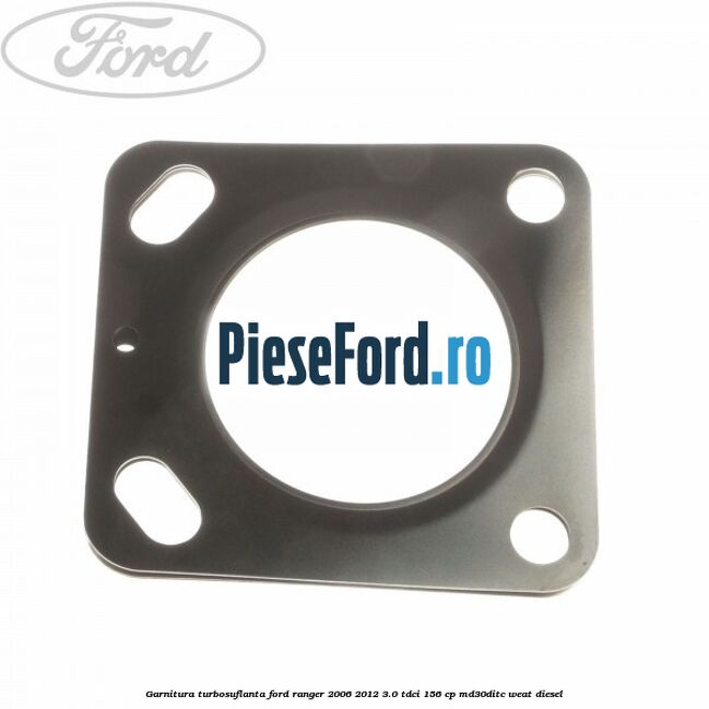 Garnitura, turbosuflanta Ford Ranger 2006-2012 3.0 TDCi 156 cp MD30DITC, WEAT diesel
