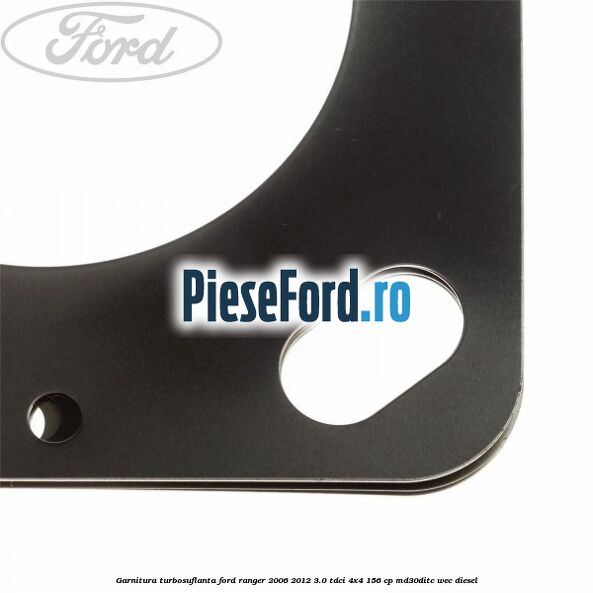 Garnitura, turbosuflanta Ford Ranger 2006-2012 3.0 TDCi 4x4 156 cp MD30DITC, WEC diesel