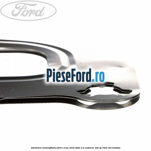 Garnitura turbosuflanta Ford S-Max 2015-2023 2.0 EcoBoost 240 cp Garnitura turbosuflanta Ford S-Max 2015-2023 2.0 EcoBoost 240 cp R9CD, R9CI benzina