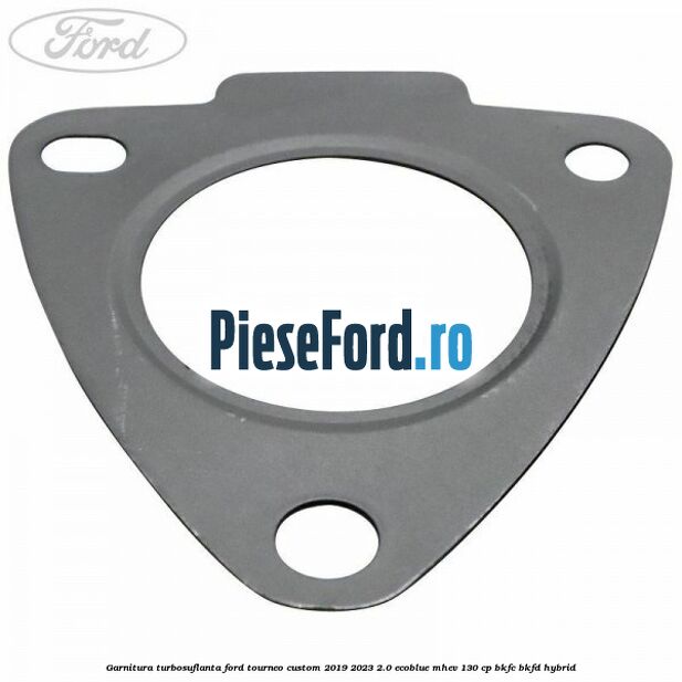 Garnitura turbosuflanta Ford Tourneo Custom 2019-2023 2.0 EcoBlue mHEV 130 cp BKFC, BKFD Hybrid