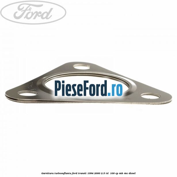 Garnitura turbosuflanta Ford Transit 1994-2000 2.5 TD 100 cp Garnitura turbosuflanta Ford Transit 1994-2000 2.5 TD 100 cp 4EB, 4EC diesel
