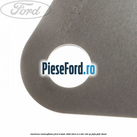 Garnitura turbosuflanta Ford Transit 2006-2014 2.4 TDCi 100 cp Garnitura turbosuflanta Ford Transit 2006-2014 2.4 TDCi 100 cp PHFA, PHFC diesel