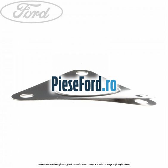 Garnitura turbosuflanta Ford Transit 2006-2014 3.2 TDCi 200 cp SAFA, SAFB diesel