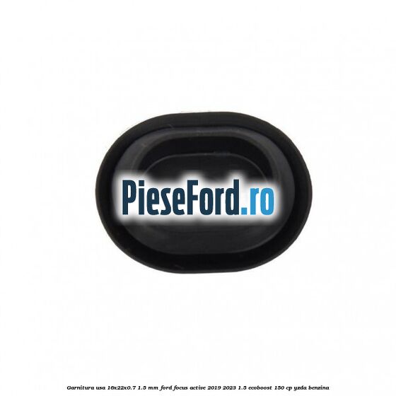 Garnitura usa 16x22x0.7-1.5 mm Ford Focus Active 2019-2023 1.5 EcoBoost 150 cp YZDA benzina