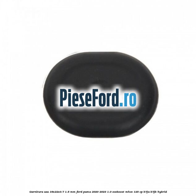 Garnitura usa 16x22x0.7-1.5 mm Ford Puma 2020-2023 1.0 EcoBoost mHEV 125 cp B7JA, B7JB Hybrid