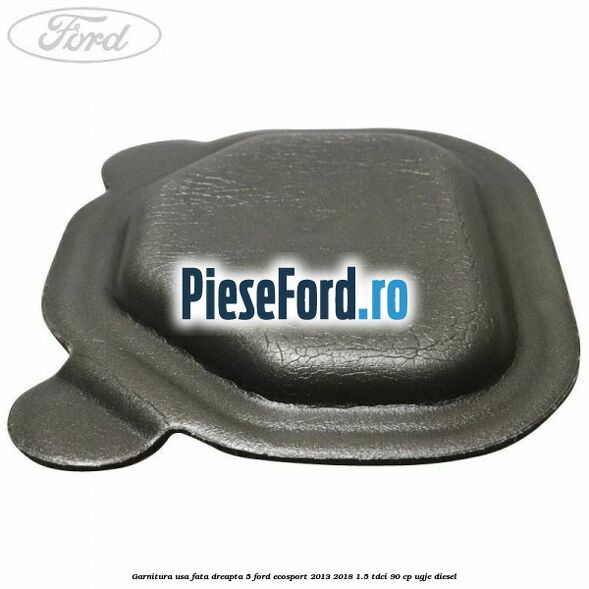 Garnitura usa fata dreapta 5 Ford EcoSport 2013-2018 1.5 TDCi 90 cp UGJE diesel