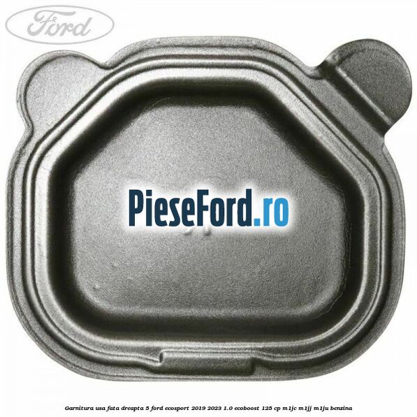 Garnitura usa fata dreapta 5 Ford EcoSport 2019-2023 1.0 EcoBoost 125 cp M1JC, M1JJ, M1JU benzina