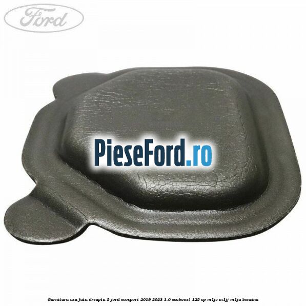 Garnitura usa fata dreapta 5 Ford EcoSport 2019-2023 1.0 EcoBoost 125 cp M1JC, M1JJ, M1JU benzina