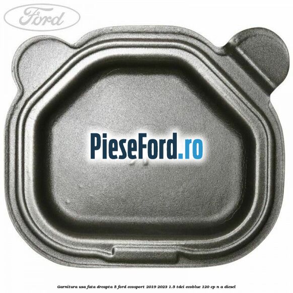 Garnitura usa fata dreapta 5 Ford EcoSport 2019-2023 1.5 TDCi EcoBlue 120 cp n/a diesel