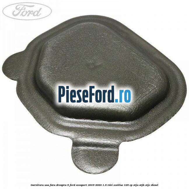 Garnitura usa fata dreapta 5 Ford EcoSport 2019-2023 1.5 TDCi EcoBlue 125 cp ZTJA, ZTJB, ZTJC diesel