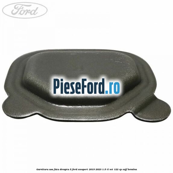 Garnitura usa fata dreapta 5 Ford EcoSport 2019-2023 1.5 Ti-VCT 122 cp XZJF benzina