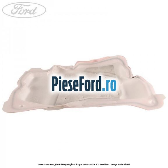 Garnitura usa fata dreapta Ford Kuga 2019-2023 1.5 EcoBlue 120 cp ZTDA diesel