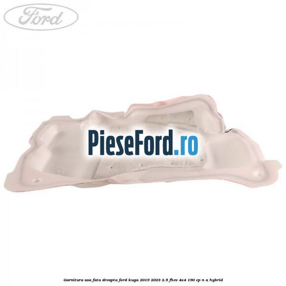 Garnitura usa fata dreapta Ford Kuga 2019-2023 2.5 FHEV 4x4 190 cp n/a hybrid