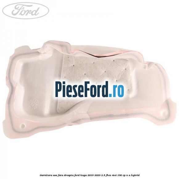 Garnitura usa fata dreapta Ford Kuga 2019-2023 2.5 FHEV 4x4 190 cp n/a hybrid