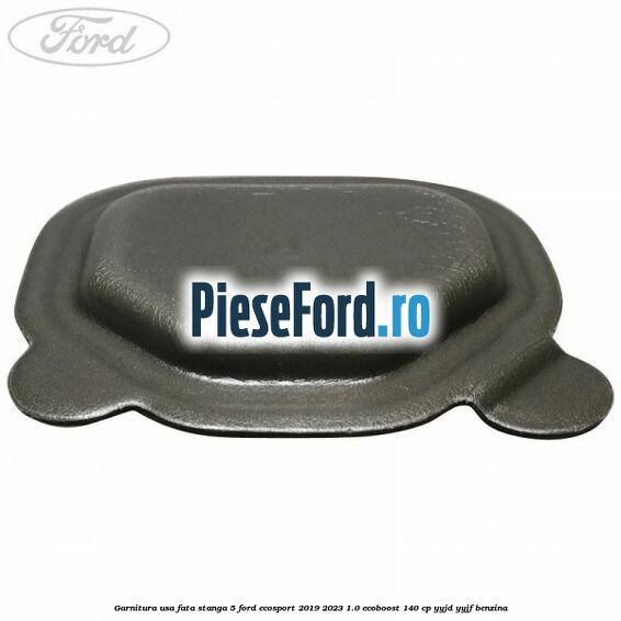 Garnitura usa fata stanga 5 Ford EcoSport 2019-2023 1.0 EcoBoost 140 cp YYJD, YYJF benzina